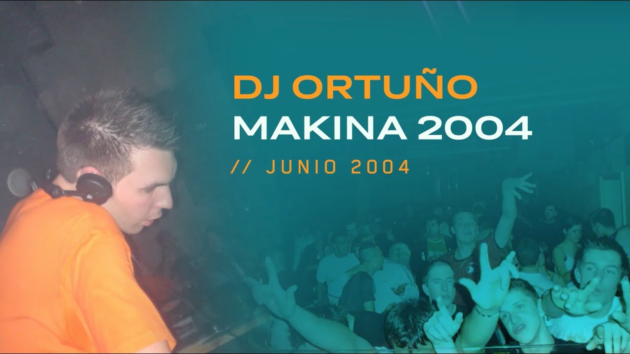 Dj Ortu&ntilde;o - Makina | Junio 2004