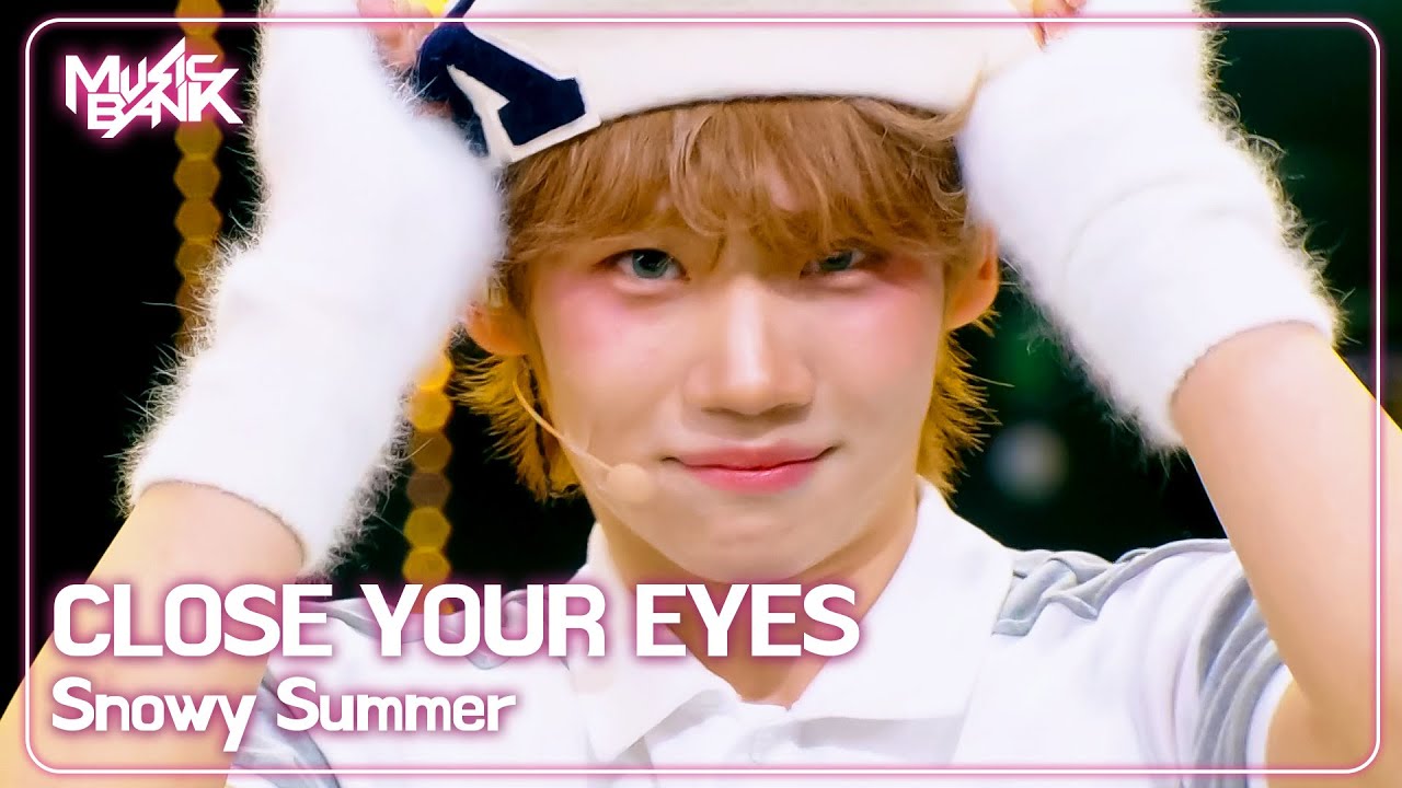 CLOSE YOUR EYES クローズユアアイズ 클로즈유어아이즈 - Snowy Summer [Music Bank] | KBS WORLD TV 250718
