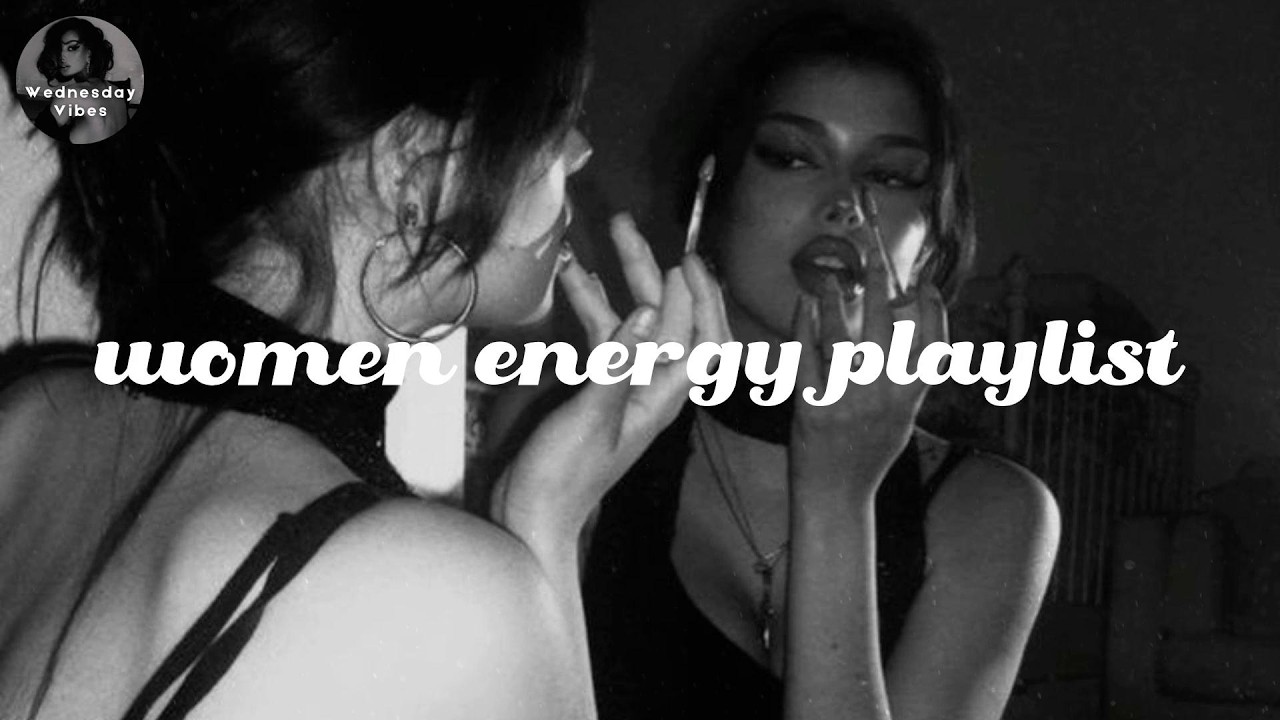 baddie playlist (dark feminine energy) - Girl boss vibes - Women energy playlist