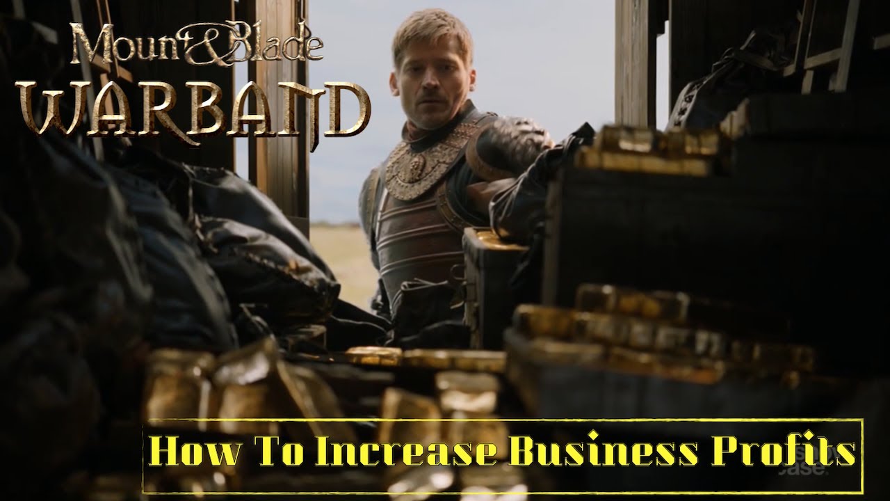 Mount and Blade Warband - How To Increase Business Profits