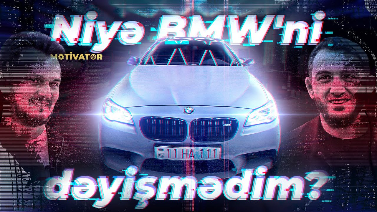 Niyə BMW'ni dəyişmədim? Haci Aliyev