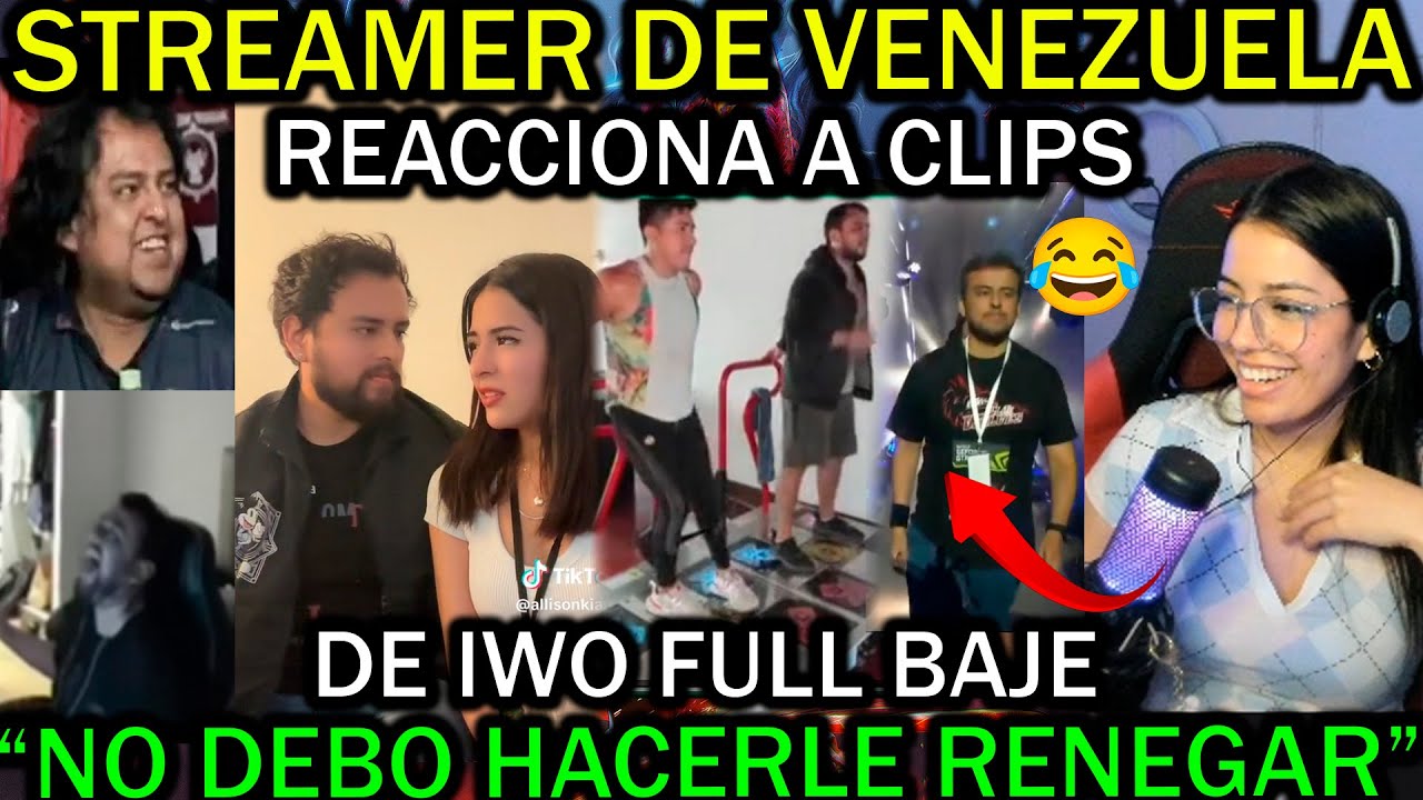 🤣STREAMER VENEZOLANA REACCIONA A CLIPS DE IWO🤣KARINGUERRA SE KGA DE RISA🤣FULL BAJE DE PEPA🤣