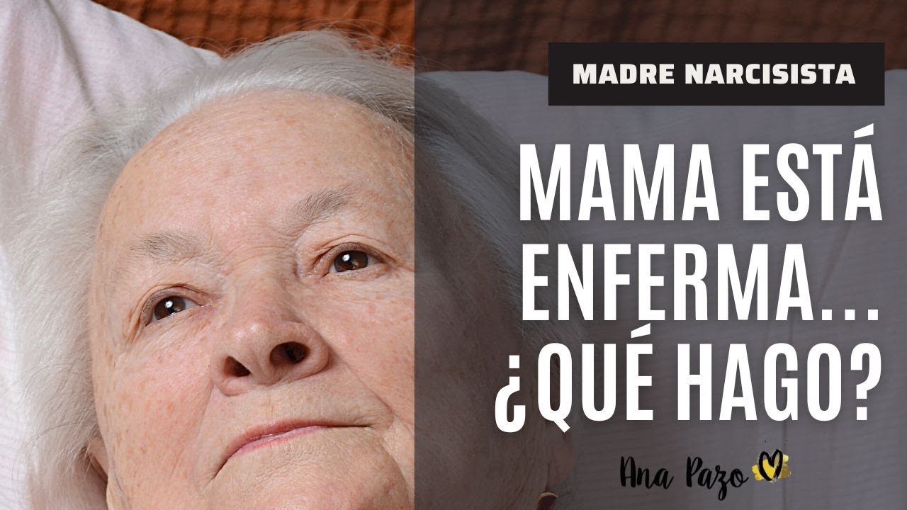 Madre narcisista en la vejez: ¿Qué pasa cuando cae enferma ?
