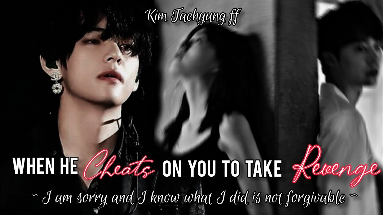 𝙒𝙝𝙚𝙣 𝙝𝙚 𝘾𝙝𝙚𝙖𝙩𝙨 𝙤𝙣 𝙮𝙤𝙪 𝙩𝙤 𝙩𝙖𝙠𝙚 𝙍𝙚𝙫𝙚𝙣𝙜𝙚 || 𝙆𝙞𝙢 𝙏𝙖𝙚𝙝𝙮𝙪𝙣𝙜 𝙛𝙛 || ~𝐈 𝐚𝐦 𝐬𝐨𝐫𝐫𝐲 𝐚𝐧𝐝 𝐈 𝐤𝐧𝐨𝐰 𝐈 𝐚𝐦 𝐰𝐫𝐨𝐧𝐠 ~