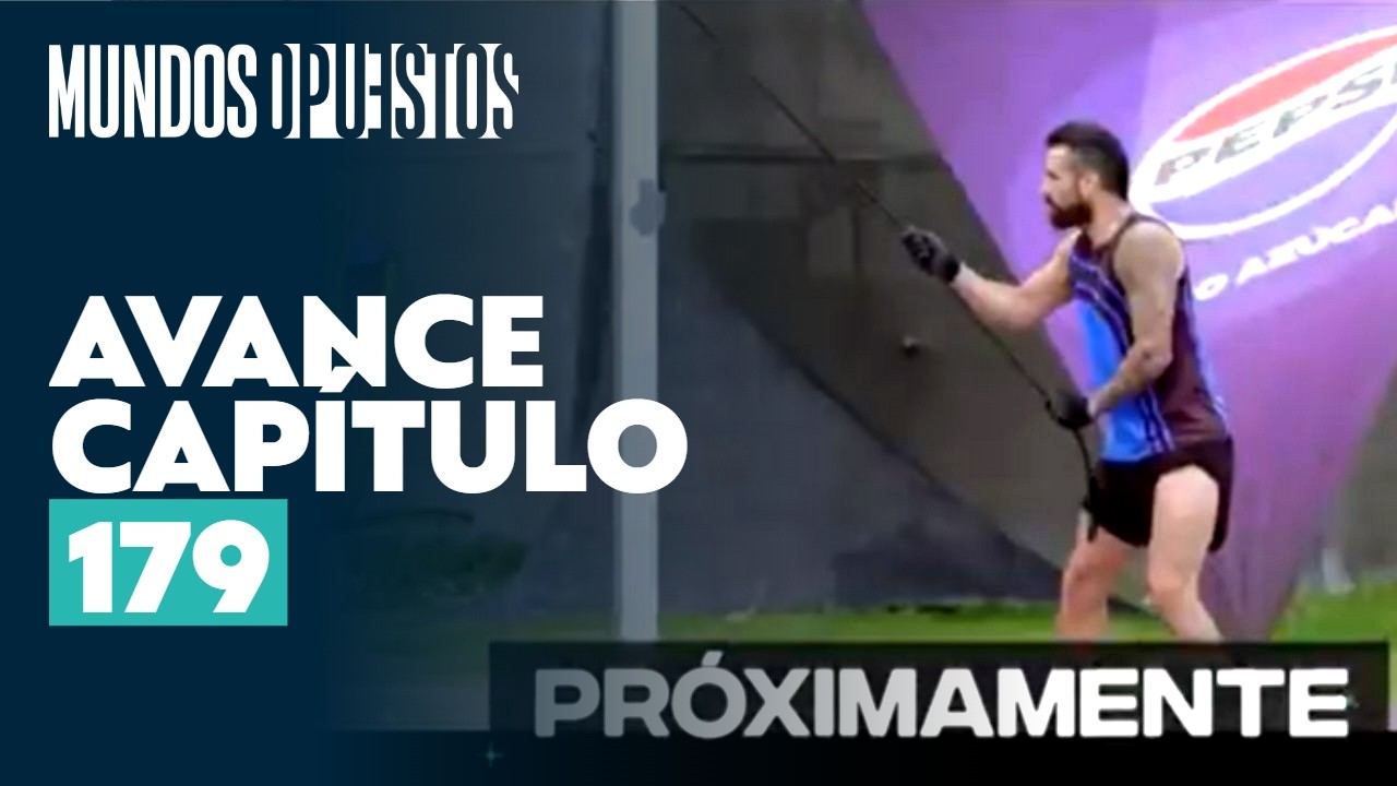 Avance capítulo 179 l Mundos Opuestos