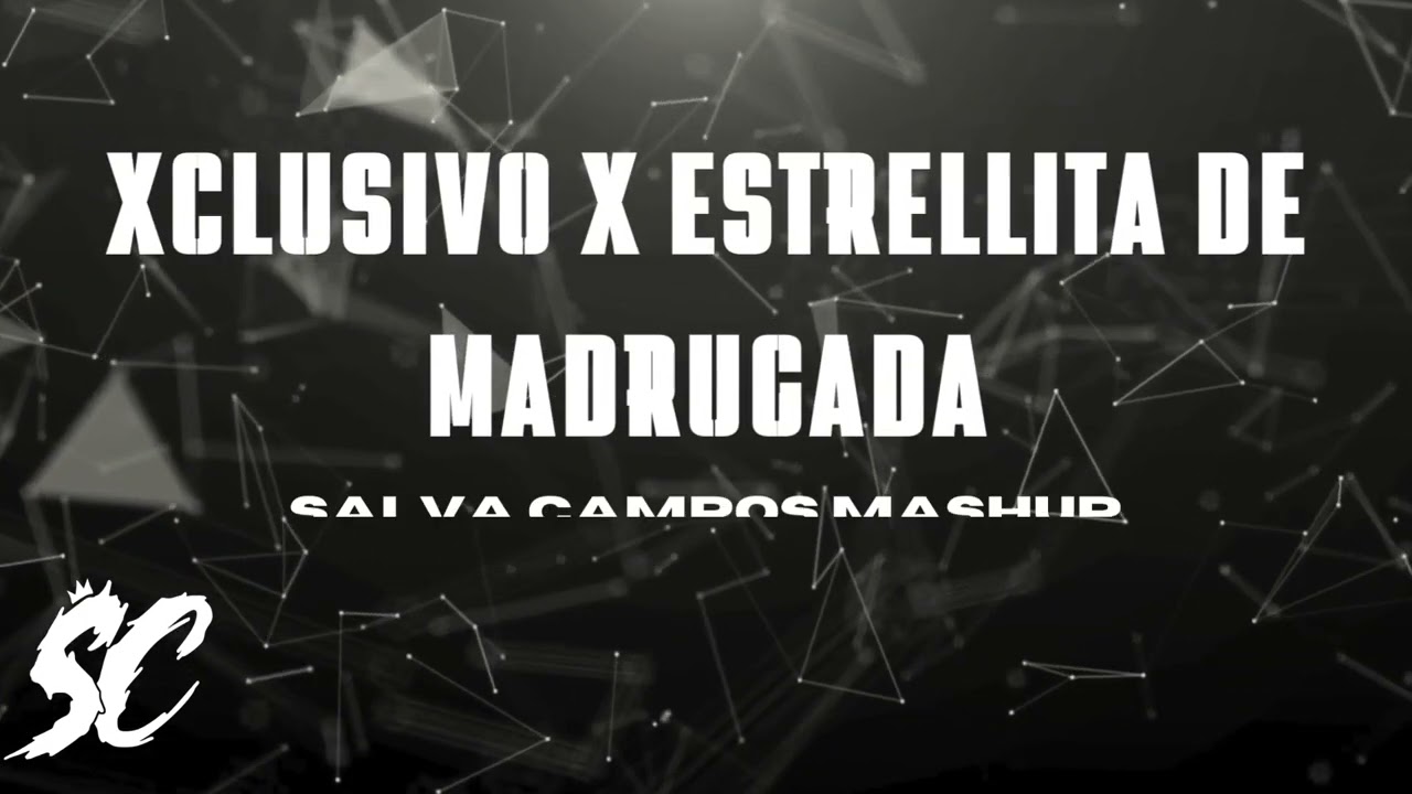 Xclusivo X Estrellita De Madrugada (SalvaCampos Mashup)