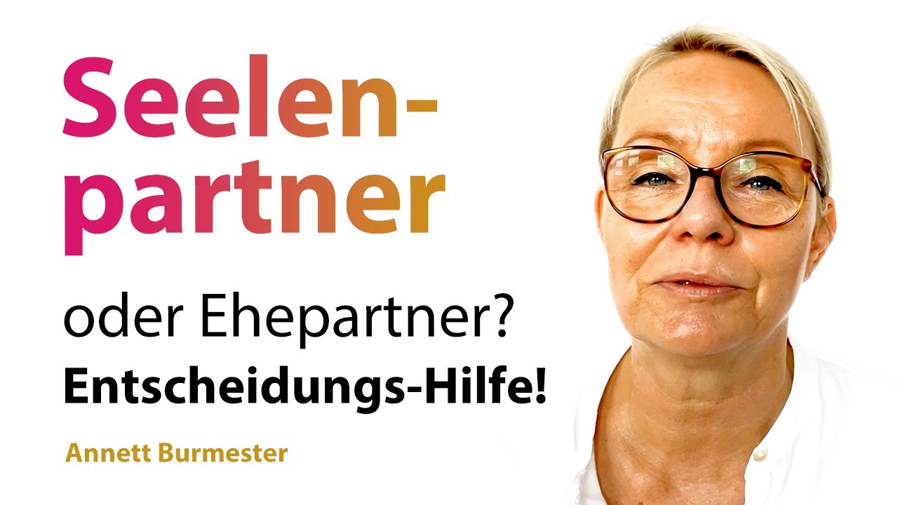 Seelenpartner od. Ehepartner? 💗 DEINE lebensverändernde ENTSCHEIDUNG - Was tun? - Annett Burmester