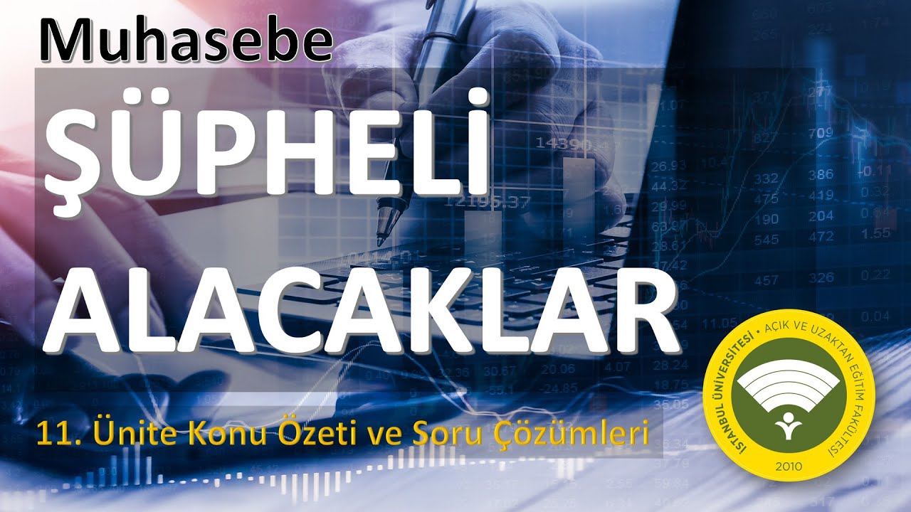 Muhasebeye Giriş Dersi, 11. Ünite, Şüpheli Alacaklar Konu Anlatımı ve Ünite Soru ve Çözümleri, AUZEF