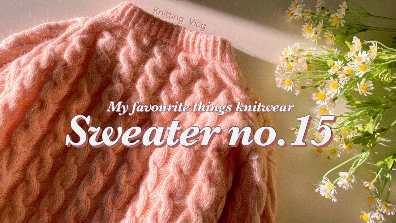 37. 스웨터 15번 작업기 | My favourite things Sweater No.15 🌸💕