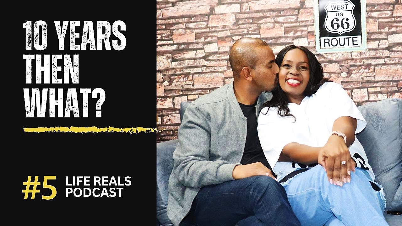 LIFEREALS PODCAST || 10 years then what || #5