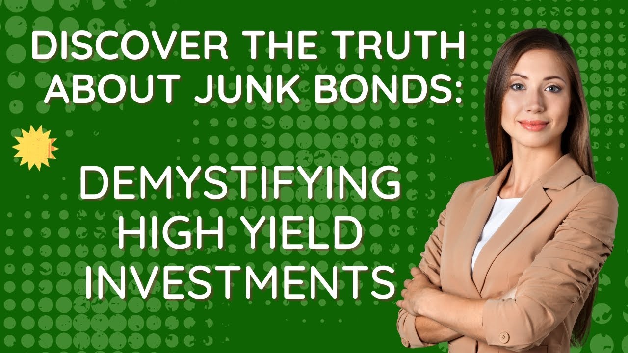 Discover the Truth About Junk Bonds: Demystifying High Yield Investments