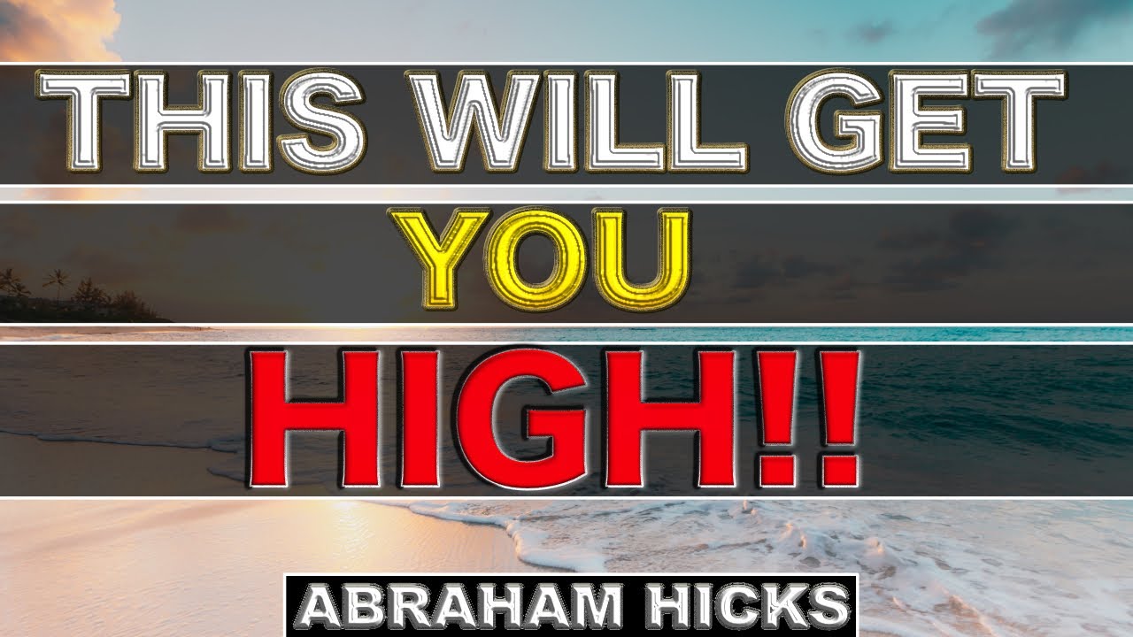Abraham Hicks - THIS WILL GET YOU HIGH!