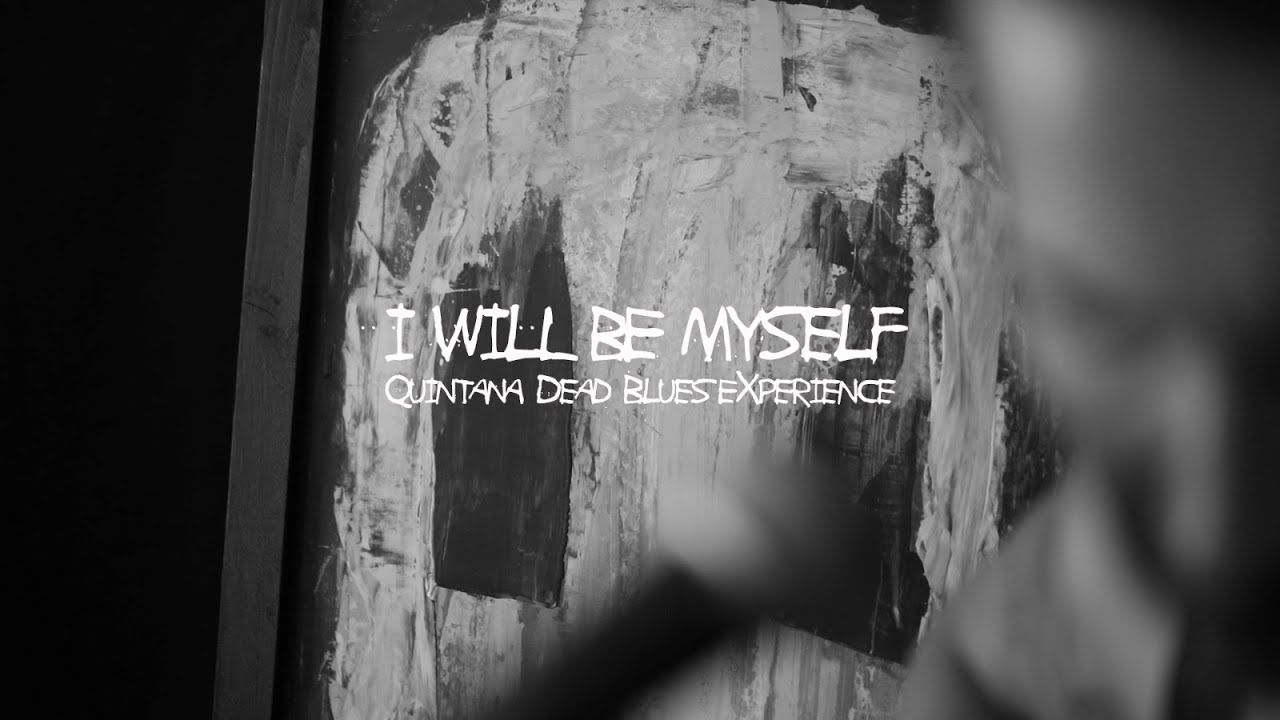 Quintana Dead Blues eXperience - I Will Be Myself