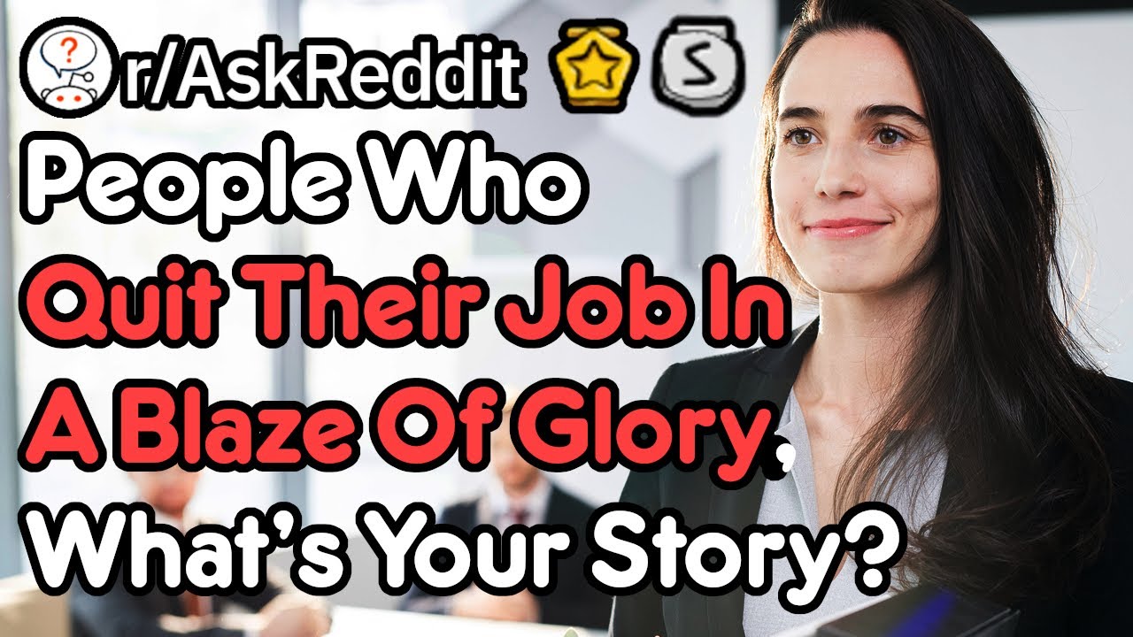 Quit Your Job In A Blaze Of Glory! (r/AskReddit)