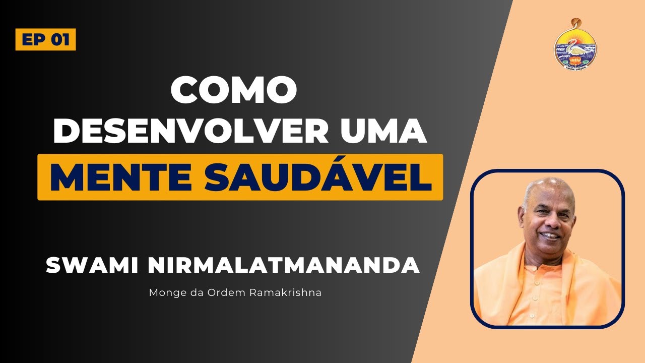Ep 01 - COMO DESENVOLVER UMA MENTE SAUDÁVEL | SWAMI NIRMALATMANANDA