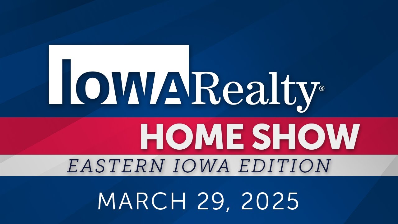 Iowa Realty Home Show: Eastern Iowa Edition 3/29/25