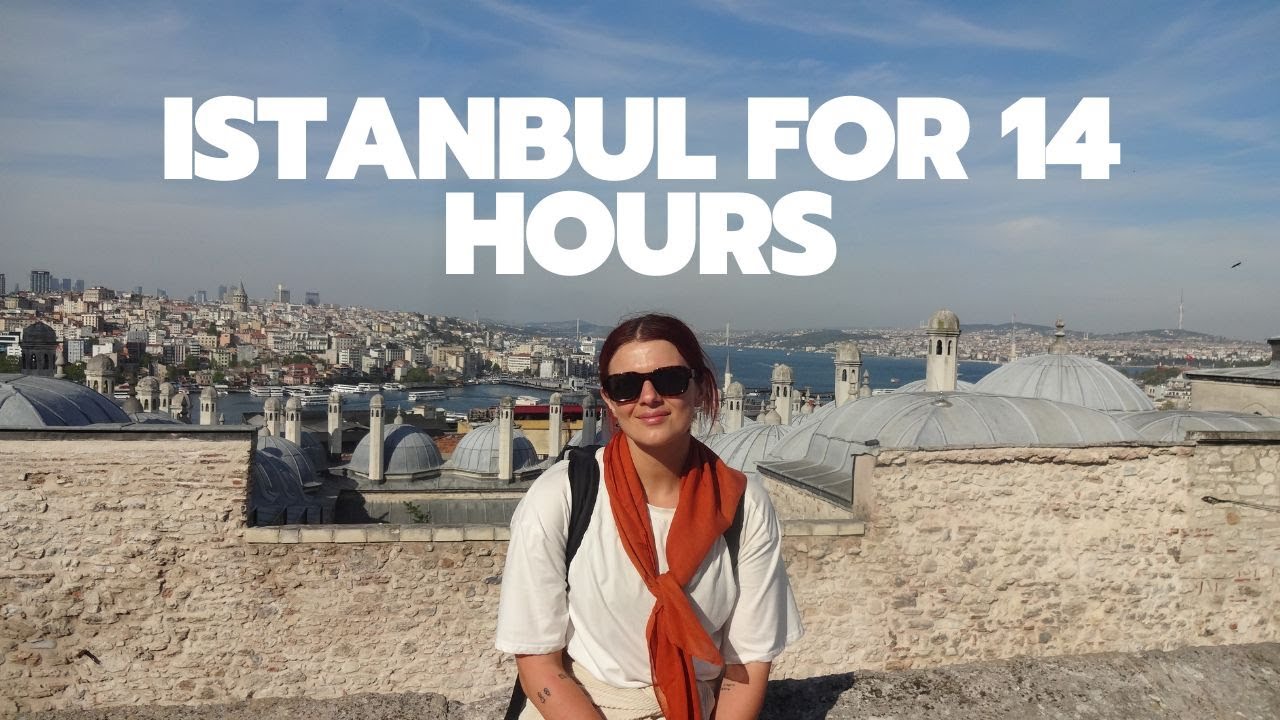 Spending 14 hours in Istanbul