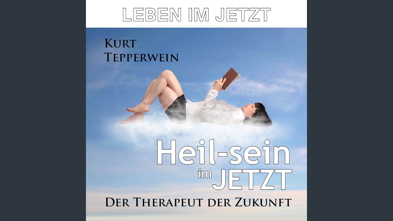 Leben im Jetzt: Heil-sein im Jetzt (Der Therapeut der Zukunft)
