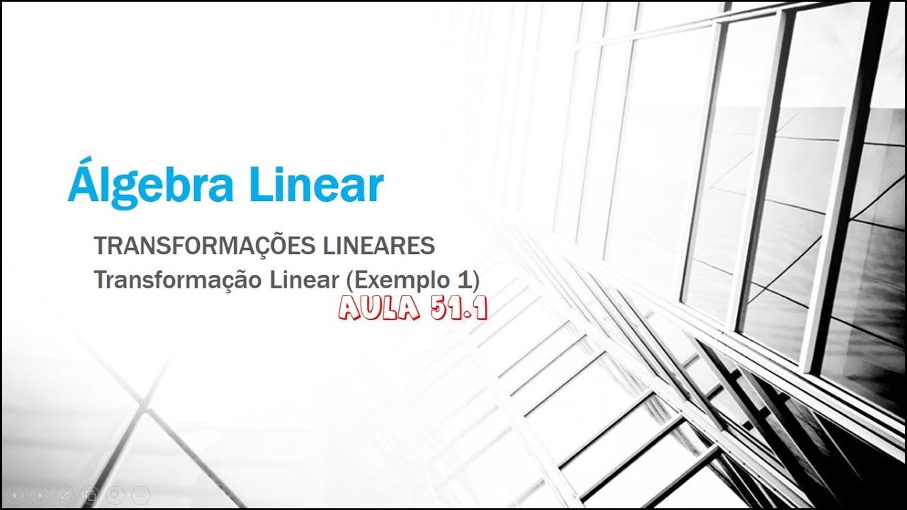 Álgebra Linear Aula 51.1 - Transformações Lineares - Transformação Linear ( Exemplo 1).