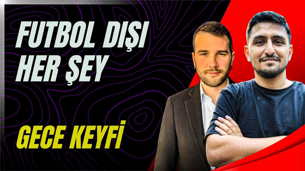O Gece Neler Yaşandı? Futbol Dışı Yayını Konuk: Deniz Akoğul [Gece Keyfi]