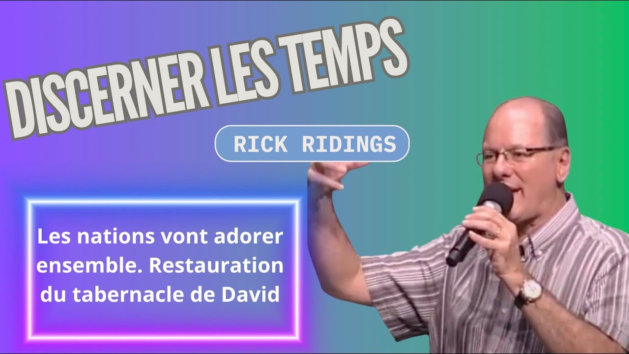 Rick Ridings : Les nations vont adorer ensemble, La restauration du tabernacle de David