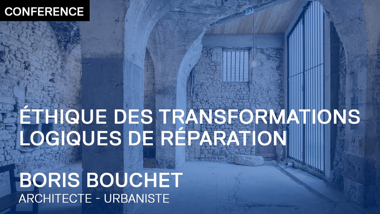 CONFÉRENCE | Éthique des transformations,logiques de réparation - Boris Bouchet