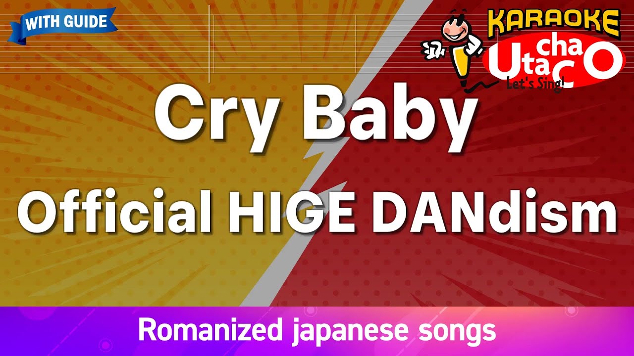 Cry Baby – Official HIGE DANdism (Romaji Karaoke with guide)