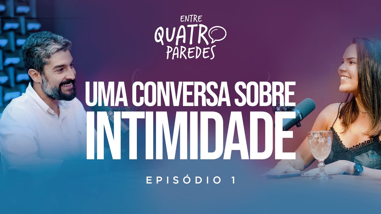#EP01 - Desvendando Tabus: Uma conversa sobre intimidade | Entre Quatro Paredes Podcast