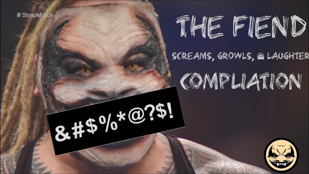 The Fiend's Screams, Growls, & Laughter Compliation!