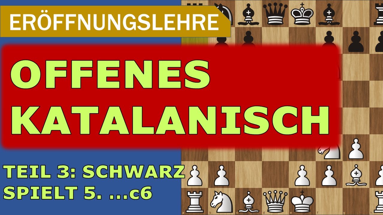 Eröffnungswissen: OFFENES KATALANISCH | Teil 3: Schwarz spielt 5. ...c6