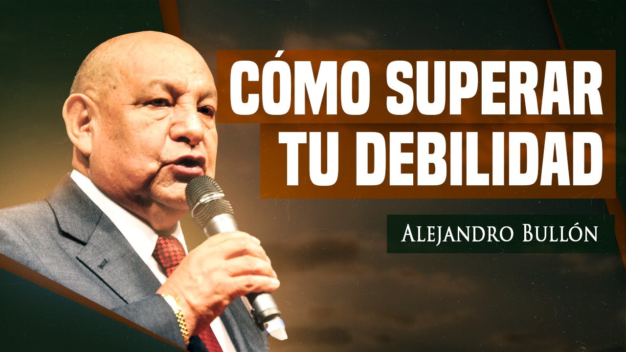 Pr. Bullón - Como Superar Tu Debilidad