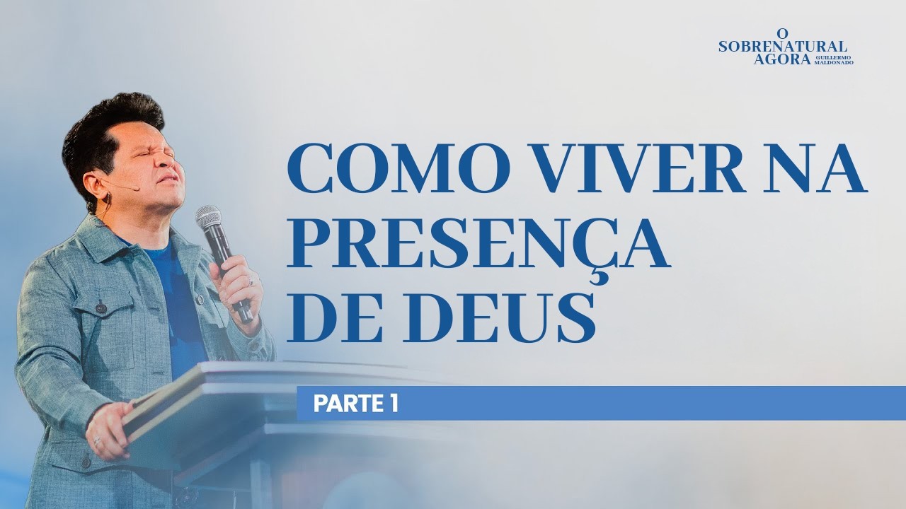 Como viver na presença de Deus - O sobrenatural agora - Guillermo Maldonado - Parte 1