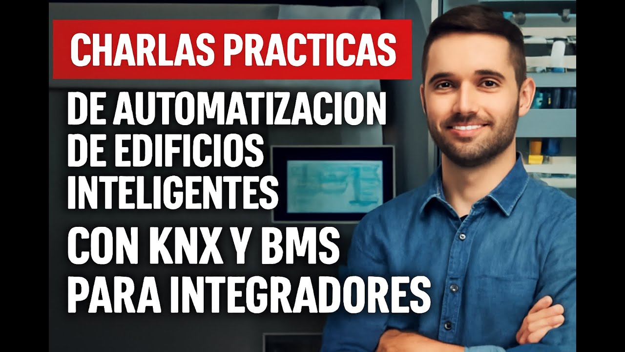 89. Charlas prácticas de automatizacion de edificios inteligentes con KNX y BMS para integradores