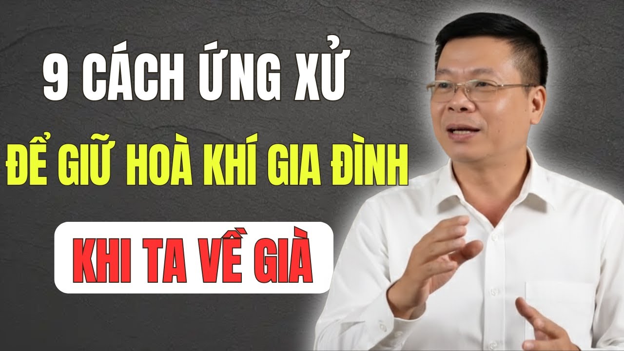 Tuổi Già Muốn Nhà Yên, Con Cháu Thuận Hòa – Hãy Ghi Nhớ 9 Cách Ứng Xử Này