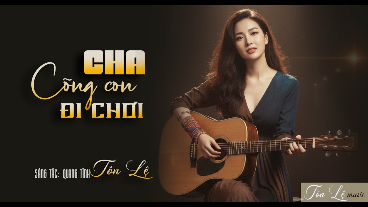 TÌNH CHA CON VÀ NGUỒN CỘI- Tôn Lệ music - CHA CÕNG CON ĐI CHƠI.- BALLAD