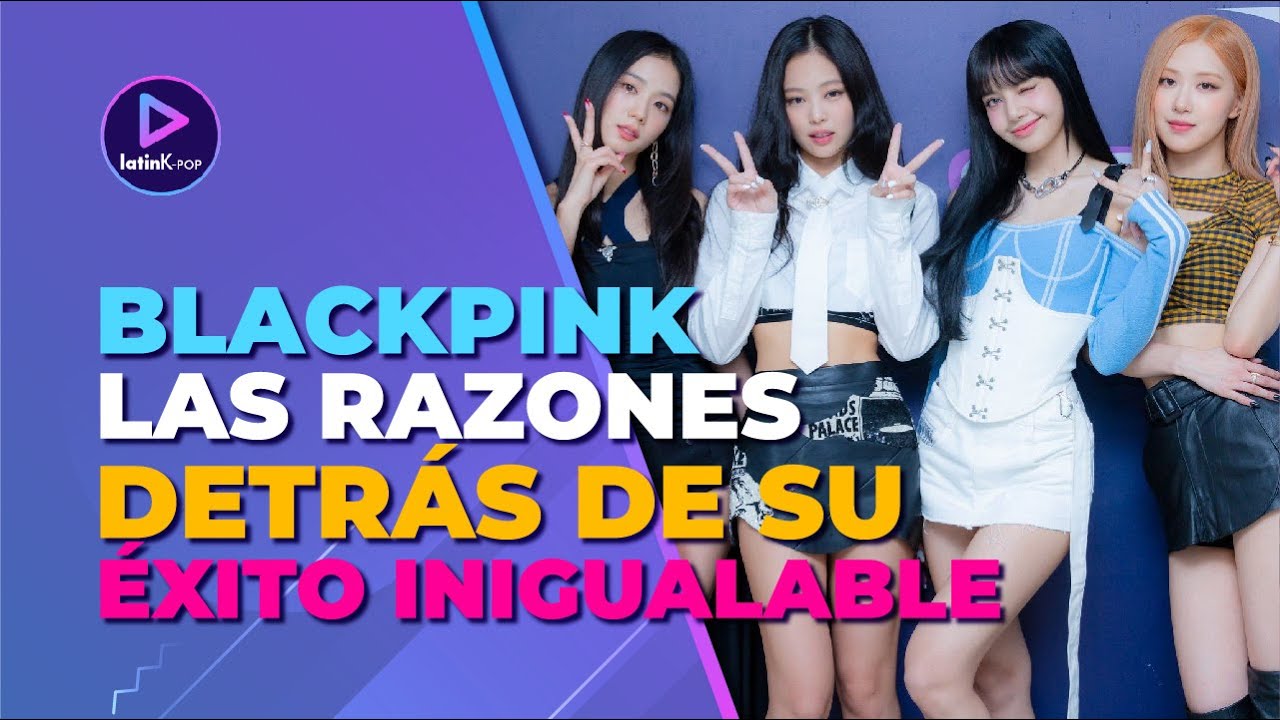 El éxito de BLACKPINK | Un FENÓMENO nunca antes visto