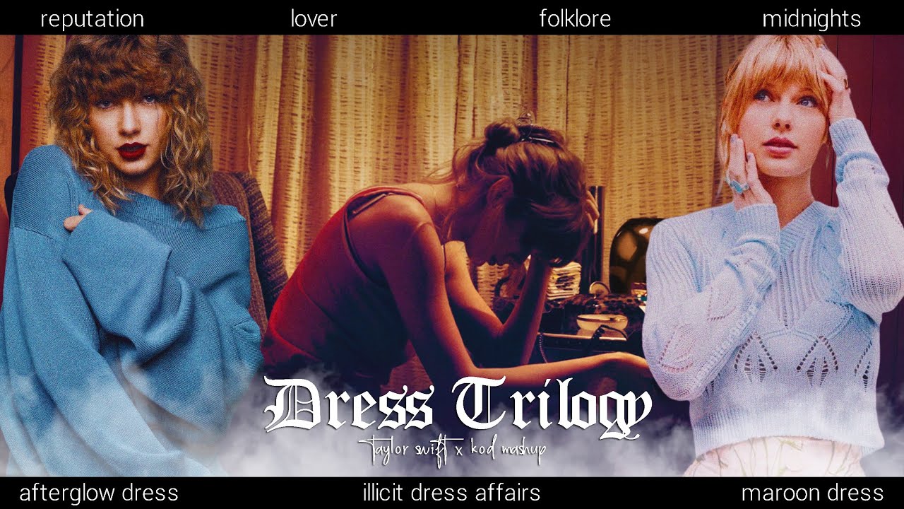 Dress Trilogy | Taylor Swift Mashup of Dress, Afterglow, illicit affairs, Maroon //by KoD MUSIC