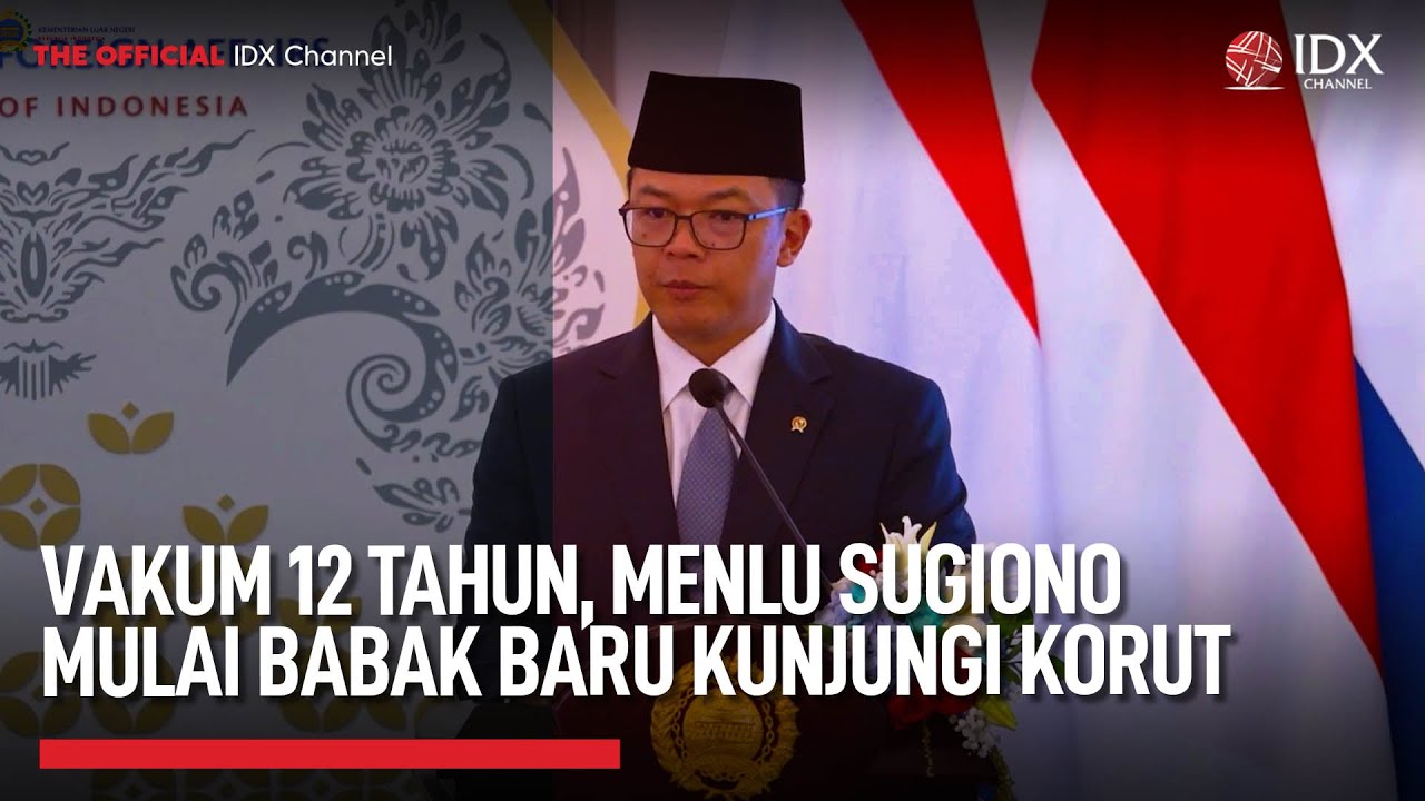 Vakum 12 Tahun, Menlu Sugiono Mulai Babak Baru Kunjungi Korut | IDX UPDATE