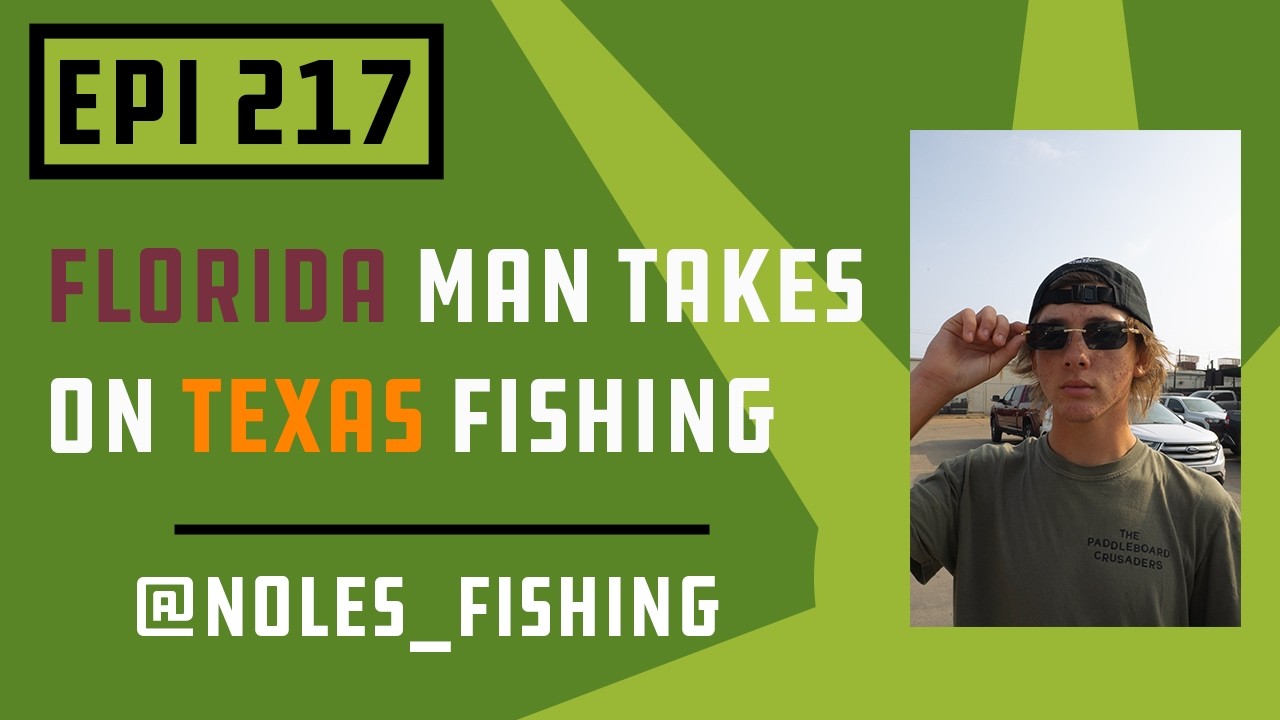217- Florida Man takes on Texas Fishing