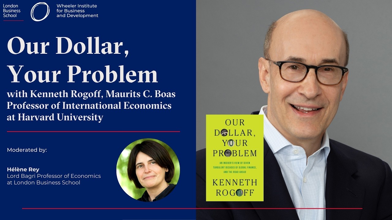 Our Dollar, Your Problem: Kenneth Rogoff at London Business School