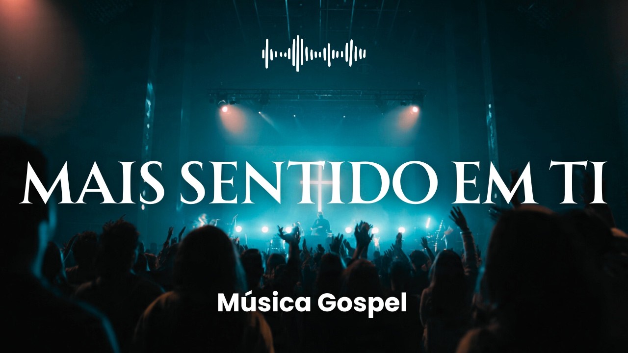Mais Sentido em Ti (música gospel) [LANÇAMENTO]
