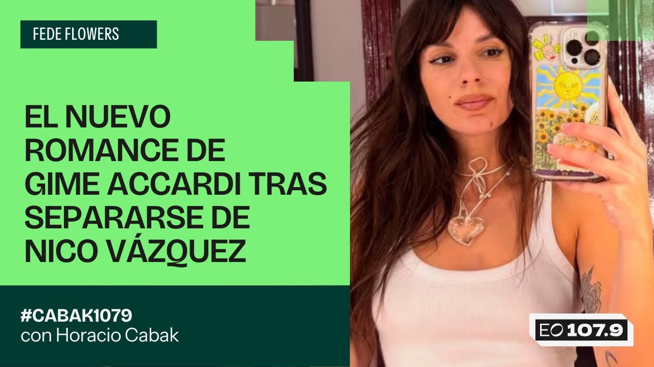 EL NUEVO ROMANCE DE GIME ACCARDI TRAS SEPARARSE DE NICO VÁZQUEZ | Fede Flowers