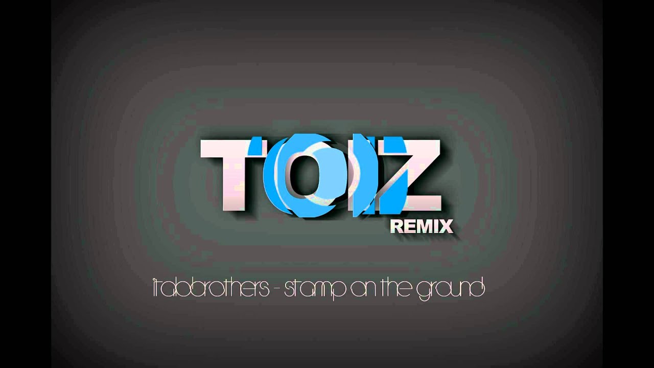 Italobrothers - Stamp on the ground (TOIZ Remix) [2012]