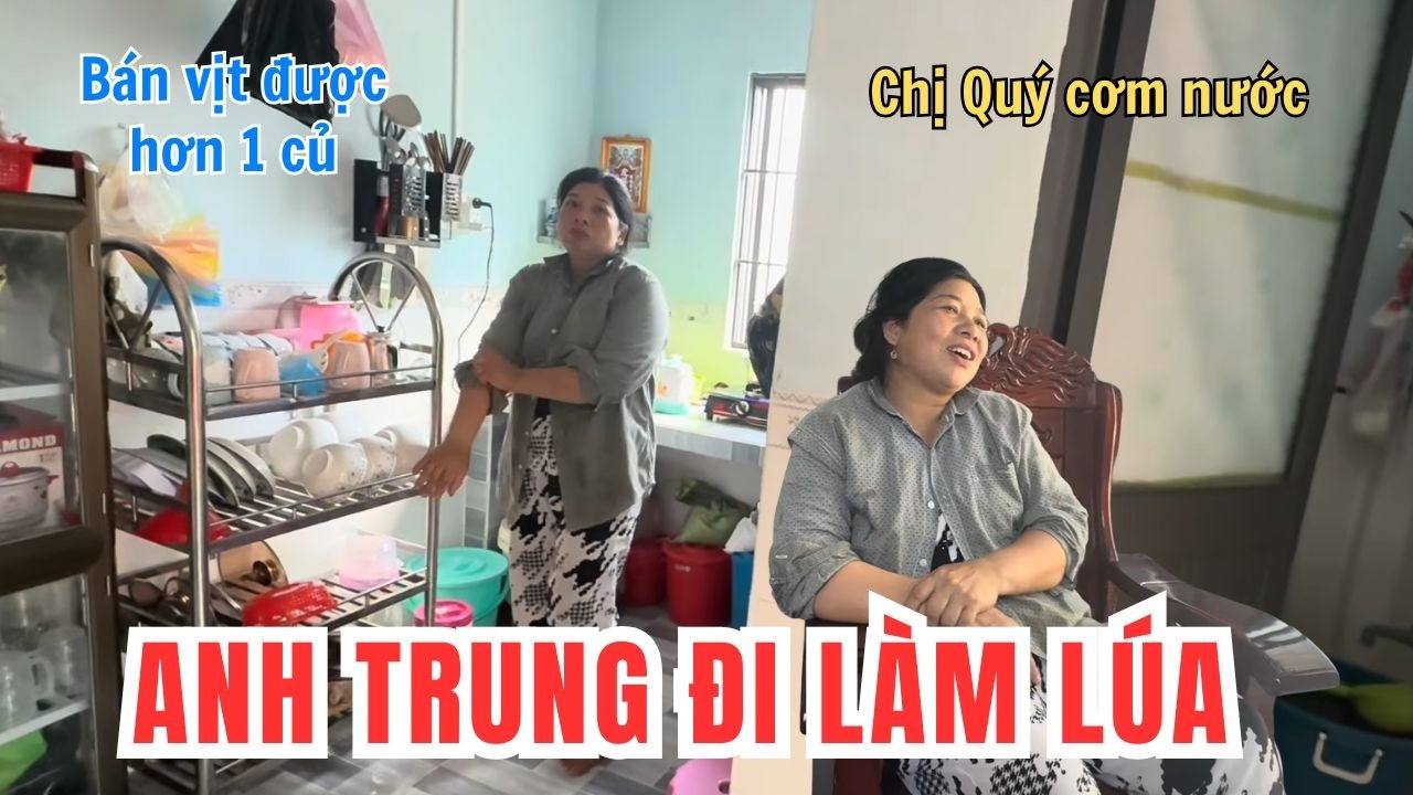 Anh Trung Đi Làm Lúa Bán Vịt Được Hơn 1 Củ. Ở Nhà Cơm Nước Đợi Chồng Về