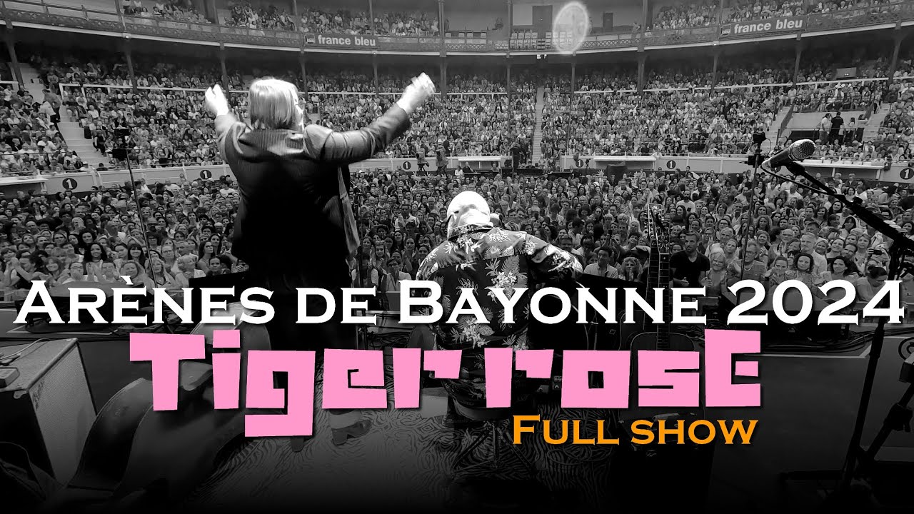TIGER ROSE - Ar&egrave;nes de Bayonne - July 2024 - Full show