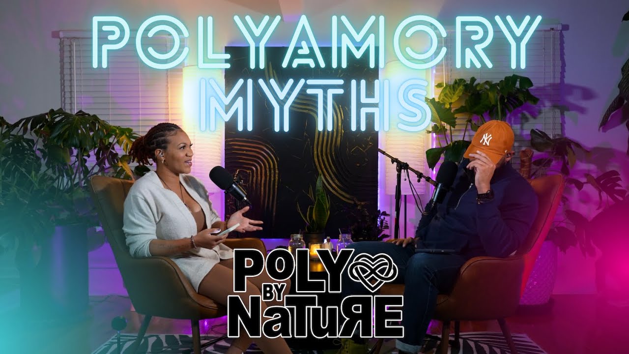EP.2 Poly By Nature : Polyamory Myths and truths