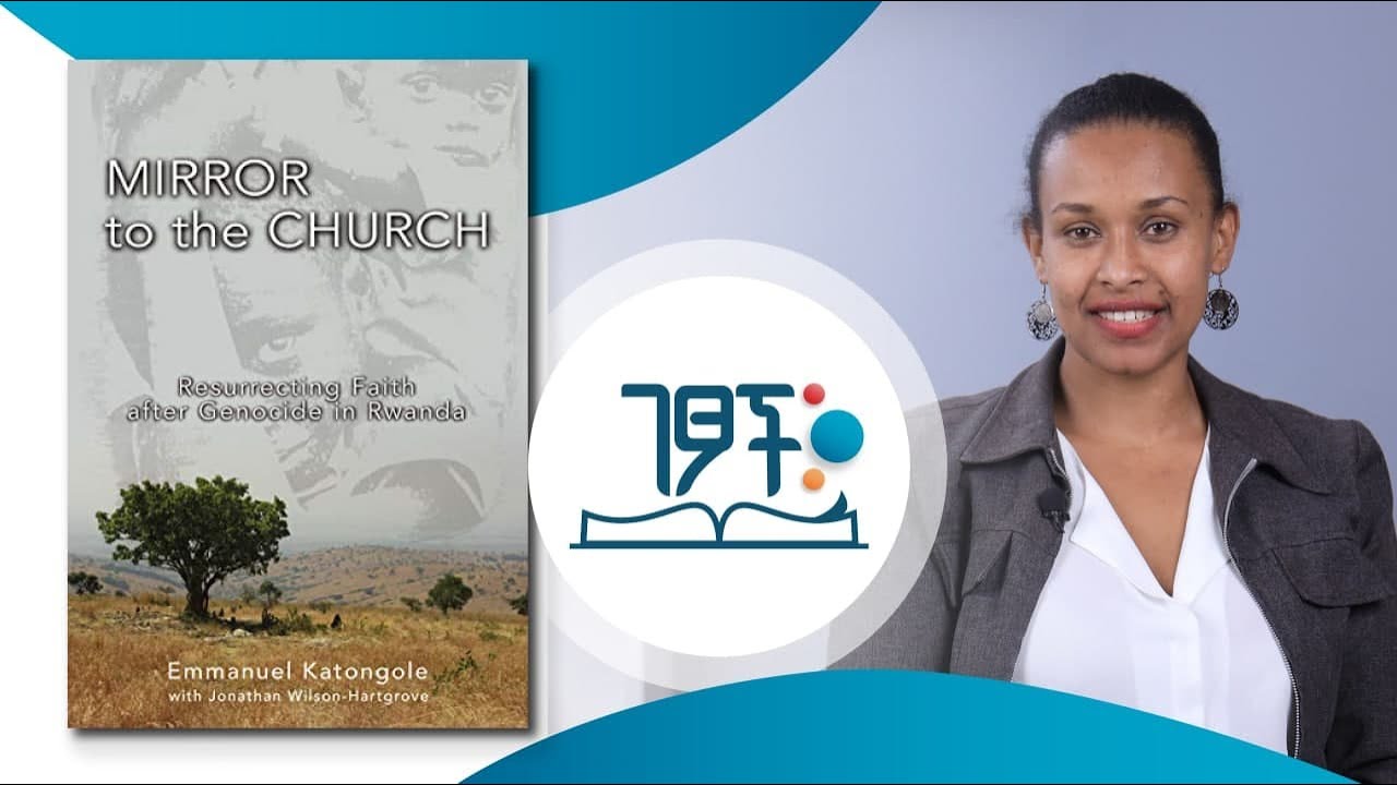 Mirror to the Church -Resurrecting Faith After Genocide in Rwanda | Sara Abdella | Getsoch|ገጾች-S1,E2