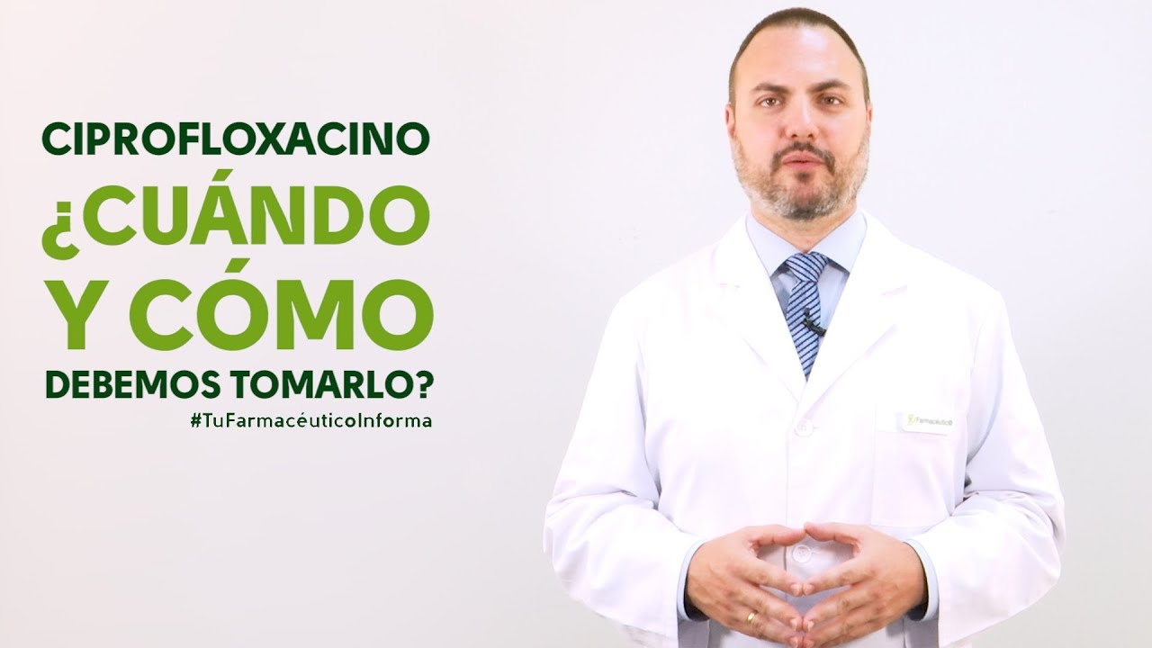 Ciprofloxacino, cuándo y cómo debemos tomarlo. Tu Farmacéutico Informa