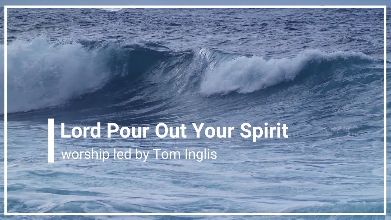 Lord Pour Out Your Spirit (Great Awakening) Tom Inglis with Lyrics (4K)