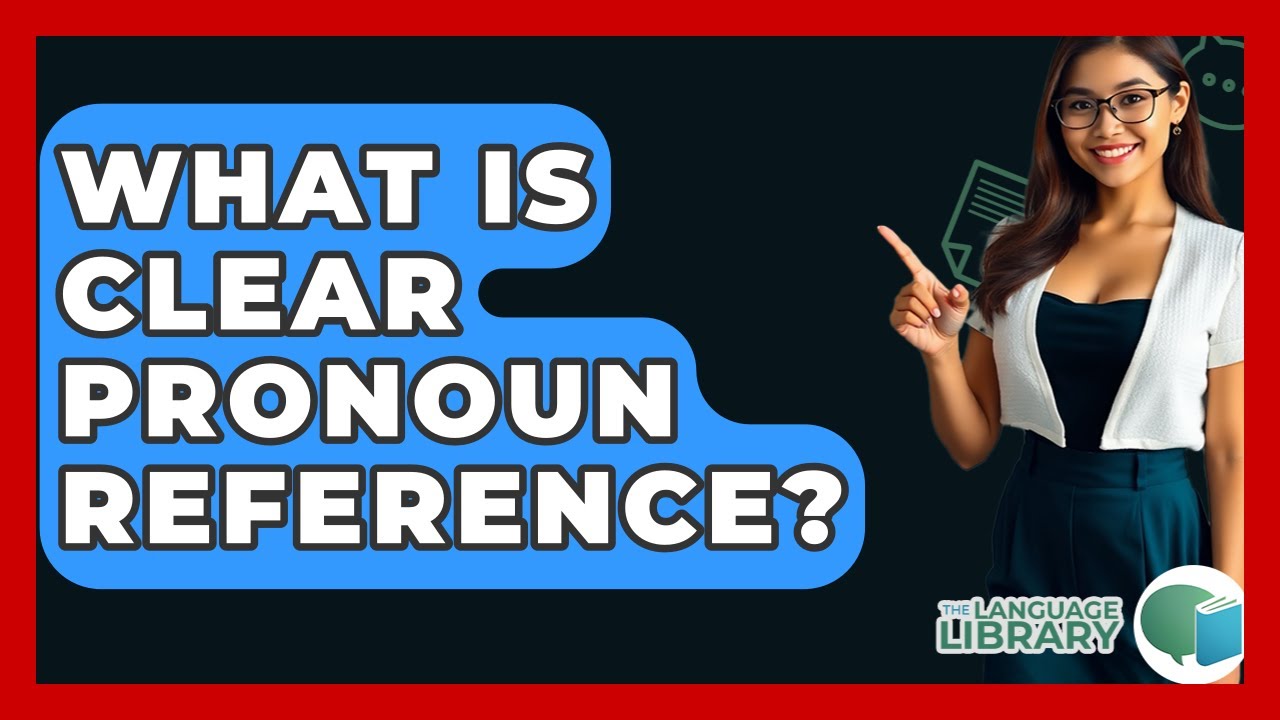What Is Clear Pronoun Reference? - The Language Library